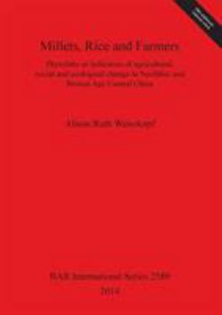 Millets, Rice and Farmers: Phytoliths as indicators of agricultural, social and ecological change in Neolithic and Bronze Age Central China