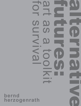 Hardcover Alternative Futures: Art as a Toolkit for Survival Book