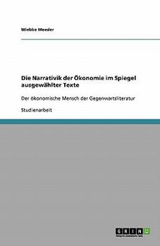 Die Narrativik der Ökonomie im Spiegel ausgewählter Texte: Der ökonomische Mensch der Gegenwartsliteratur