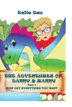Paperback The Adventures of Danny and Ranny. Part 1.: How Get Everything You Want Book