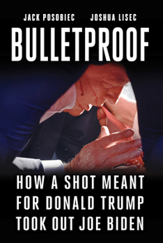 Hardcover Bulletproof: How a Shot Meant for Donald Trump Took Out Joe Biden Book