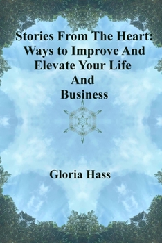 Paperback Stories From the Heart: Ways to Improve and Elevate Your Life And Business Book