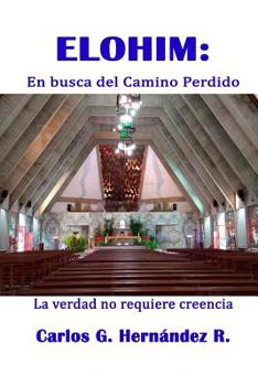 Paperback Elohim: En busca del Camino Perdido: La verdad no requiere creencia [Spanish] Book