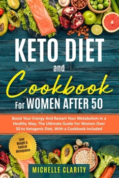 Paperback Keto Diet And Cookbook For Women After 50: Boost Your Energy & Restart Your Metabolism in a Healthy Way The Ultimate Guide For Women Over 50 to Keto D Book