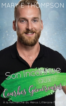 Son Inconnue aux Courbes Généreuses: UNE ROMANCE DE PETITE VILLE AVEC UNE HÉROÏNE AUX COURBES VOLUPTUEUSES (À la Recherche du Héros Littéraire Parfait) (French Edition)