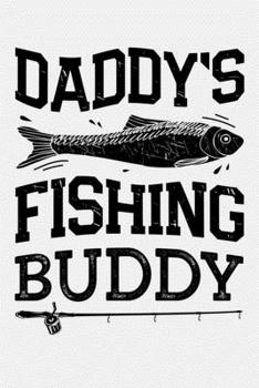 Daddys Fishing Buddy: Fishing Lined Notebook, Journal, Organizer, Diary, Composition Notebook, Gifts for Fishermen and Fishing Lovers