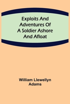 Paperback Exploits and Adventures of a Soldier Ashore and Afloat Book