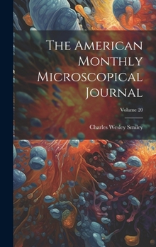 Hardcover The American Monthly Microscopical Journal; Volume 20 Book