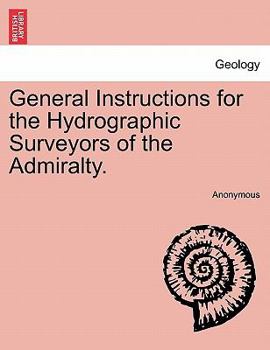Paperback General Instructions for the Hydrographic Surveyors of the Admiralty. Book