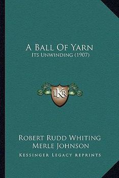 Paperback A Ball Of Yarn: Its Unwinding (1907) Book