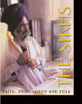 Hardcover The Sikhs: Faith, Philosophy & Folk Book