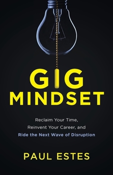 Paperback Gig Mindset: Reclaim Your Time, Reinvent Your Career, and Ride the Next Wave of Disruption Book