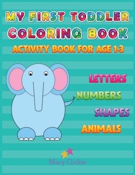 Paperback My First Toddler Coloring Book: Activity Book for Age 1-3, Letters Numbers Shapes Animals Book