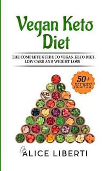 Paperback Vegan Keto Diet: The Complete Guide to Keto Diet, Low Carb and Weight Loss (50 + Easy & Fast Recipes) Book