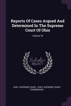 Paperback Reports of Cases Argued and Determined in the Supreme Court of Ohio; Volume 70 Book