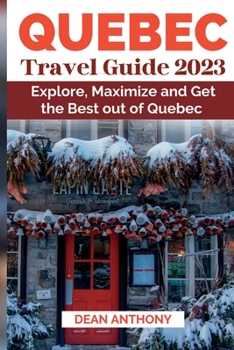 Paperback Quebec Travel Guide 2023: Explore, Maximize and Get the Best out of Quebec Book