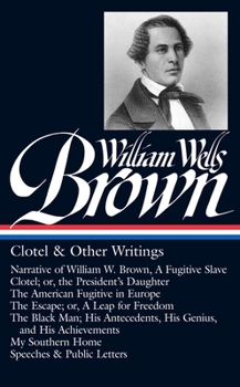 Hardcover William Wells Brown: Clotel & Other Writings (Loa #247): Narrative of W. W. Brown, a Fugitive Slave / Clotel; Or, the President's / American Fugitive Book