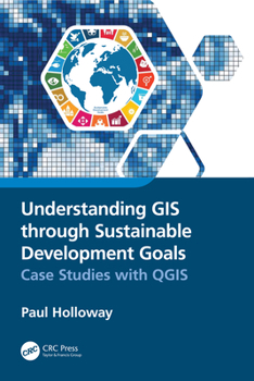 Hardcover Understanding GIS Through Sustainable Development Goals : Case Studies with QGIS Book