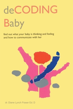 Paperback Decoding Baby: Find Out What Your Baby is Thinking and Feeling and How to Communicate with Her Book