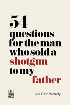 54 Questions for the Man Who Sold a Shotgun to My Father