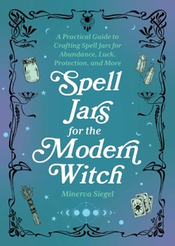 Hardcover Spell Jars for the Modern Witch: A Practical Guide to Crafting Spell Jars for Abundance, Luck, Protection, and More Book