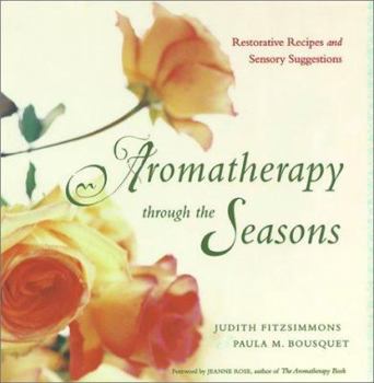 Paperback Aromatherapy Through the Seasons: Restorative Recipes and Sensory Suggestions Book
