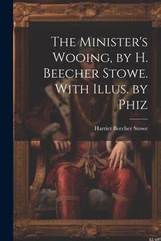 Paperback The Minister's Wooing, by H. Beecher Stowe. With Illus. by Phiz Book