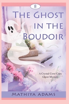 The Ghost in the Boudoir (Crystal Cove Cozy Ghost Mystery Books)
