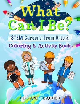 Paperback What Can I Be? STEM Careers from A to Z: Coloring & Activity Book