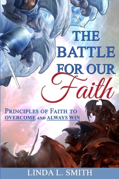 Paperback The Battle For Our Faith: Principles of Faith to Overcome and Always Win Book
