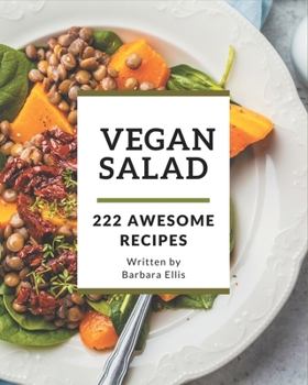 Paperback 222 Awesome Vegan Salad Recipes: The Best Vegan Salad Cookbook that Delights Your Taste Buds Book