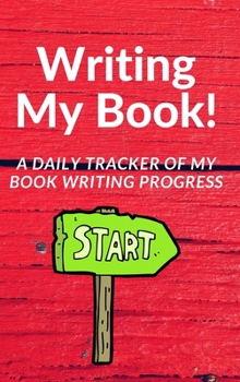 Hardcover Writing My Book: A daily tracker of my book writing progress Book