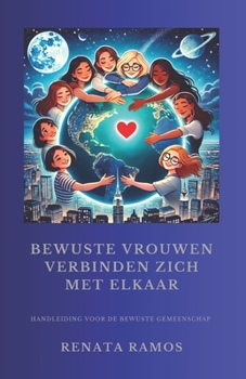 Paperback Bewuste Vrouwen Verbinden Zich Met Ekaar: Handleiding Voor de Bewuste Gemeenschap [Dutch] Book