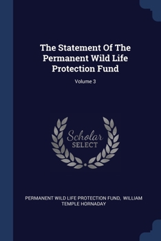 Paperback The Statement Of The Permanent Wild Life Protection Fund; Volume 3 Book