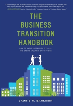 Hardcover The Business Transition Handbook: How to Avoid Succession Pitfalls and Create Valuable Exit Options Book