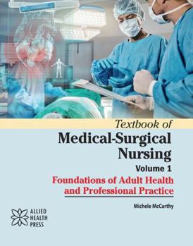Textbook of Medical-Surgical Nursing Volume 1: Foundations of Adult Health and Professional Practice