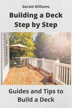 Paperback Building a Deck Step by Step: Guides and Tips to Build a Deck Book