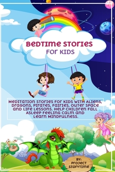 Paperback Bedtime Stories for Kids: Meditation Stories for Kids with Aliens, Dragons, Pirates, Fairies, Outer Space and Life Lessons. Help Children Fall A Book