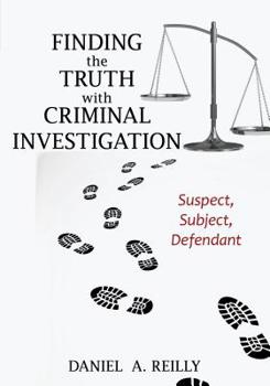 Hardcover Finding the Truth with Criminal Investigation: Suspect, Subject, Defendant Book