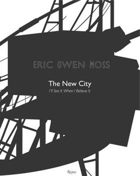 Hardcover Eric Owen Moss: The New City: I'll See It When I Believe It Book