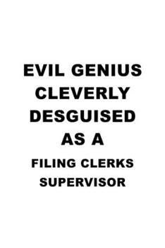 Evil Genius Cleverly Desguised As A Filing Clerks Supervisor: Cool Filing Clerks Supervisor Notebook, Filing Assistants Supervisor Journal Gift, ... | 6 x 9 Compact Size, 109 Blank Lined Pages