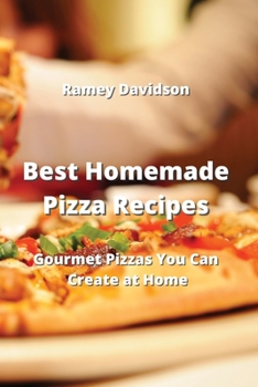 Paperback Best Homemade Pizza Recipes: Gourmet Pizzas You Can Create at Home Book