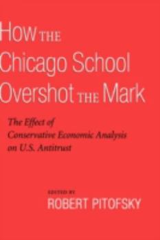 Hardcover How the Chicago School Overshot the Mark: The Efect of Conservative Economic Analysis on U.S. Antitrust Book