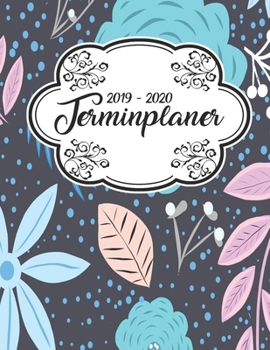 Terminplaner 2019 - 2020: Planer Wochenplaner Jahresplaner Timer Projektplaner Notizbuch Studienplaner Kalender Semesterkalender Taschenkalender ... Geschenk Blumen Muster (German Edition)