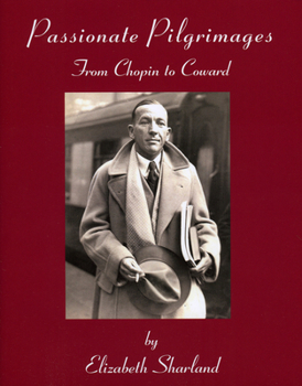 Hardcover Passionate Pilgrimages: From Chopin to Coward Book