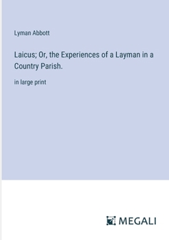 Paperback Laicus; Or, the Experiences of a Layman in a Country Parish.: in large print Book