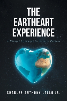 Paperback The Eartheart Experience: A Natural Alignment for Greater Purpose Book