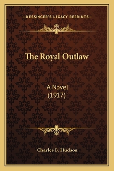 Paperback The Royal Outlaw: A Novel (1917) Book