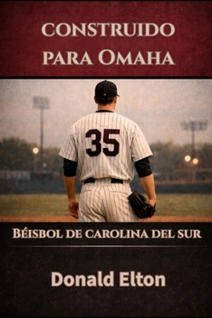 Construido para Omaha: Béisbol de Carolina del Sur (Spanish Edition)