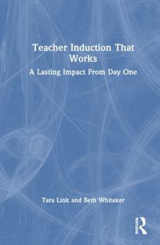 Hardcover Teacher Induction That Works: A Lasting Impact from Day One Book